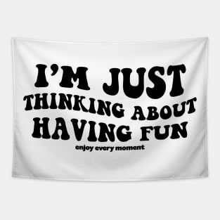 I'm just thinking about having fun - black text Tapestry