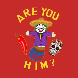 Are you the Mexican Joker T-Shirt