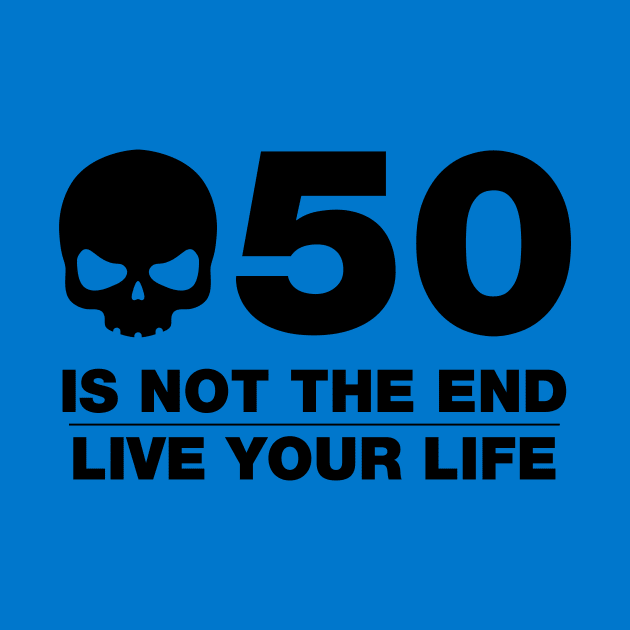 50 Is Not The End - Birthday Shirt (Black Text) by DesignTrap