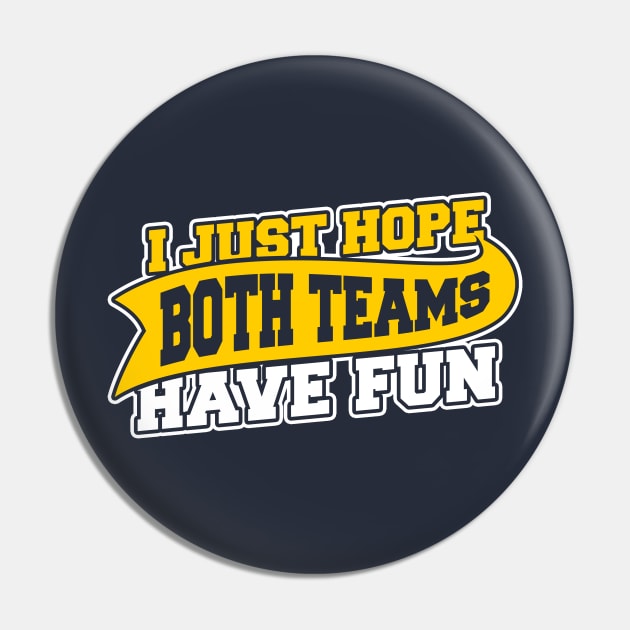 I Just Hope Both Teams Have Fun Pin by dumbshirts