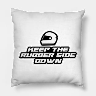 Keep the rubber side down - Inspirational Quote for Bikers Motorcycles lovers Pillow