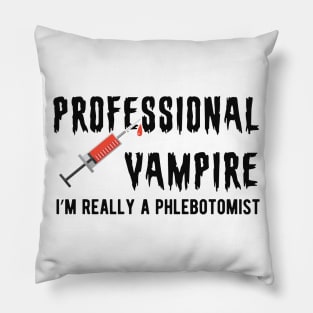 Phlebotomist - Professional Vampire I'm really a phlebotomist Pillow