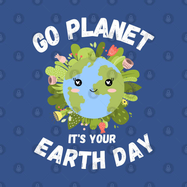 Discover Go planet its your earth day shirt - Earth Day 2022 - T-Shirt