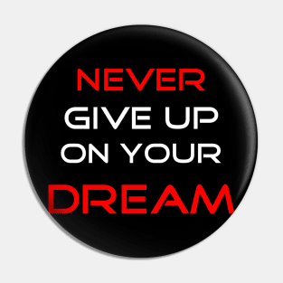 Never Give Up On Your Dream Pin