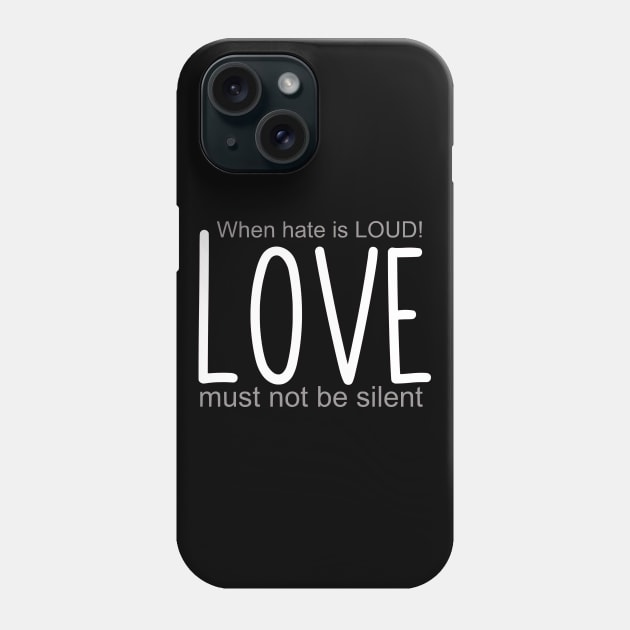 When hate is loud, Love must not be silent Phone Case by Cargoprints