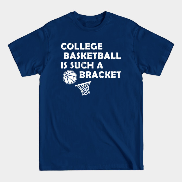 Disover College Basketball is Such a Bracket - Basketball - T-Shirt