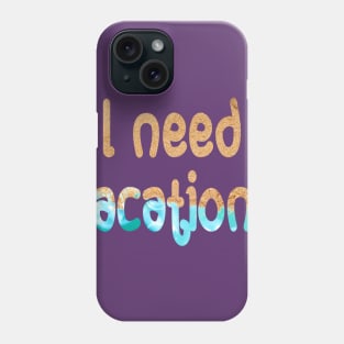 I need vacations Phone Case