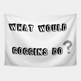 WHAT WOULD GOGGINS DO Motivational and Inspiring T-Shirt Tapestry