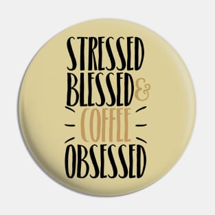 Stressed Blessed & Coffee Obsessed Pin