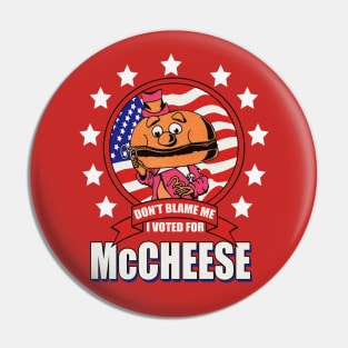 Don't Blame Me, I Voted for McCheese Pin