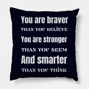 You are braver stronger smarter- inspirational quote Pillow