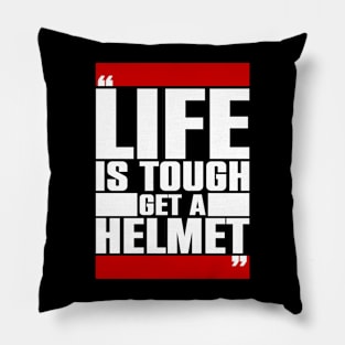 Life is tough, get a helmet Pillow