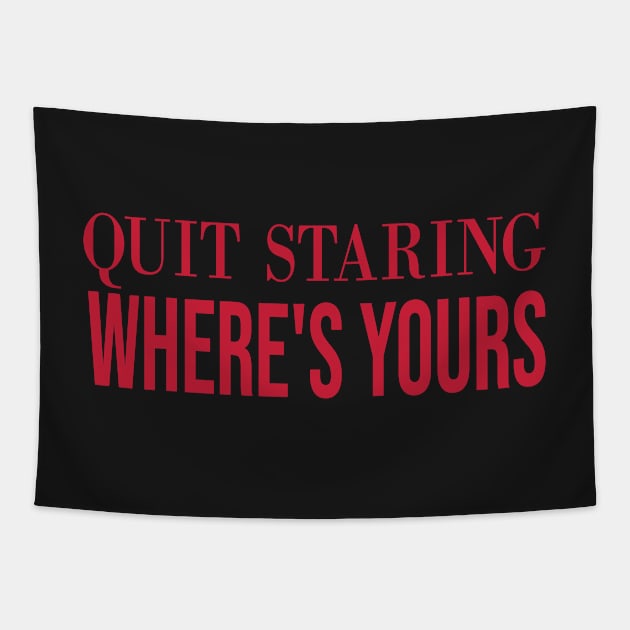 Quit Staring Wheres Yours Face Tapestry by yassinebd