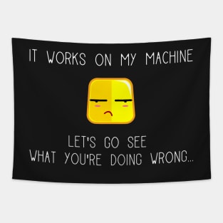 It works on my machine QA Software Tester Engineer Tapestry