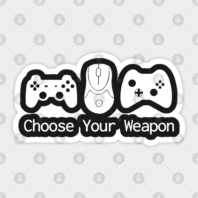 Choose Your Weapon Gamer Sticker Teepublic Choose Your Weapon Gamer Sticker Teepublic