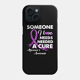 Someone I Love Needed A Cure Alzheimer's Awareness Phone Case