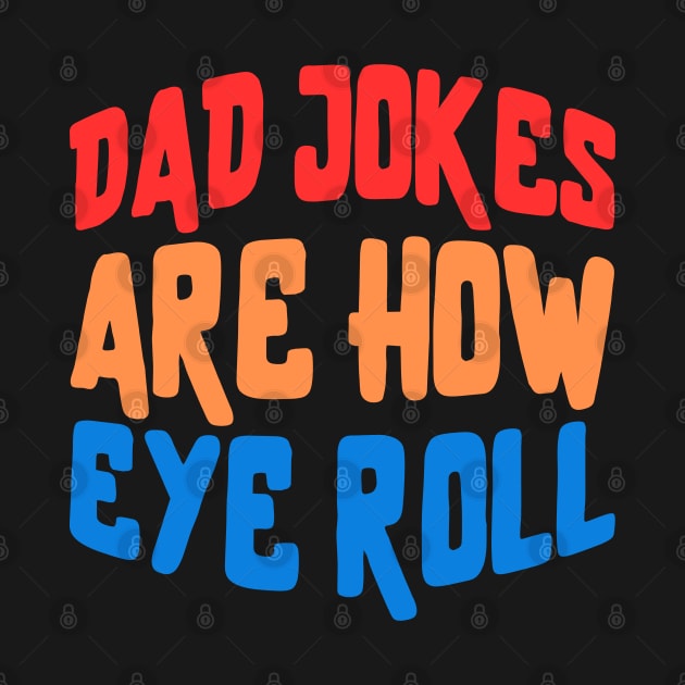 dad jokes are how eye roll by Drawab Designs