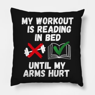 My workout is reading in bed until my arms hurt Pillow