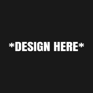 “Design Here” Joke Design | Funny Graphic Tee T-Shirt
