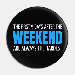 FUNNY QUOTES / THE FIRST 5 DAYS AFTER THE WEEKEND ARE ALWAYS HARDEST Pin