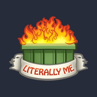 Literally Me Dumpster Fire T-Shirt