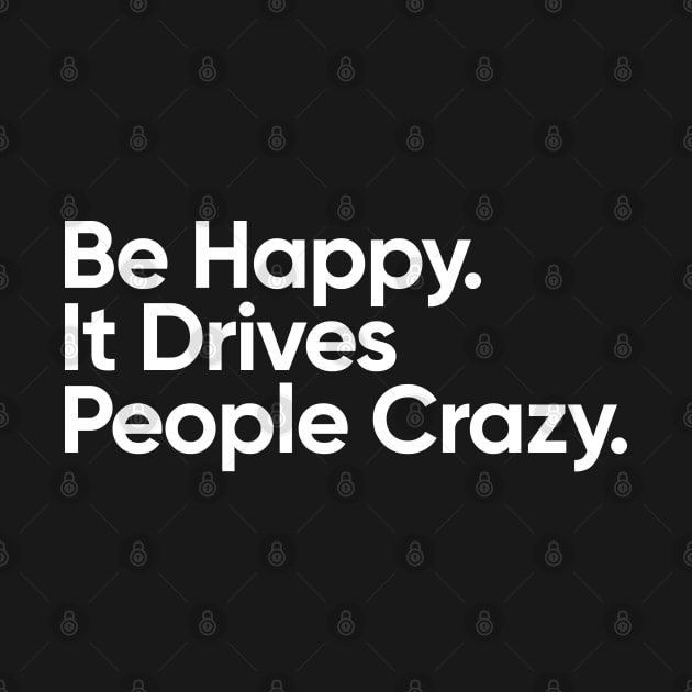 Be Happy.  It Drives People Crazy. by EverGreene