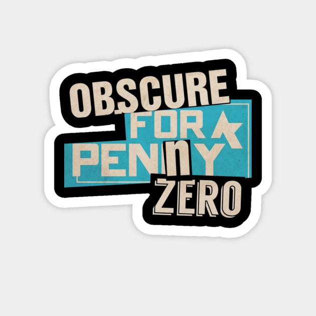 Obscure For A Penny Zero Magnet by TheObscureGentlemen