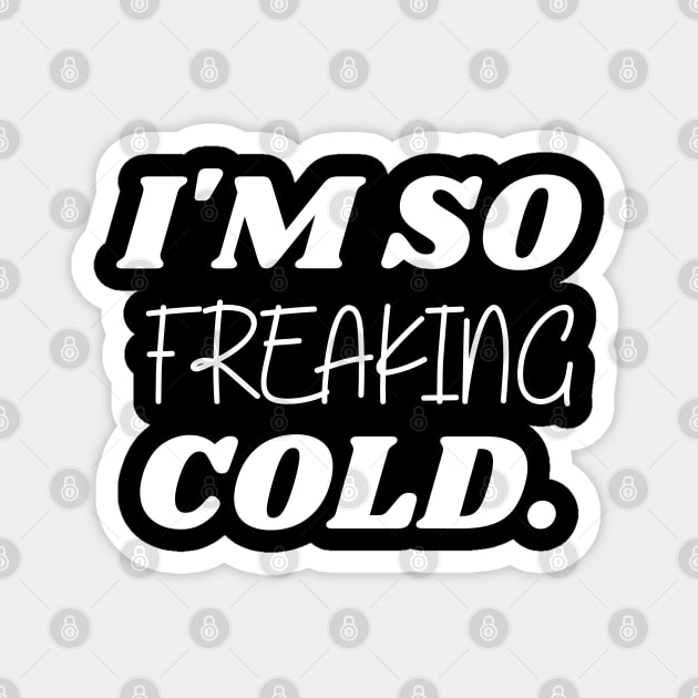 SARCASM I'M SO FREAKING COLD Magnet by Kittoable