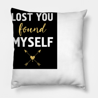 LOST YOU FOUND MYSELF Pillow