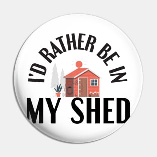 I'd Rather Be In My Shed Funny Farmer Gifts Pin