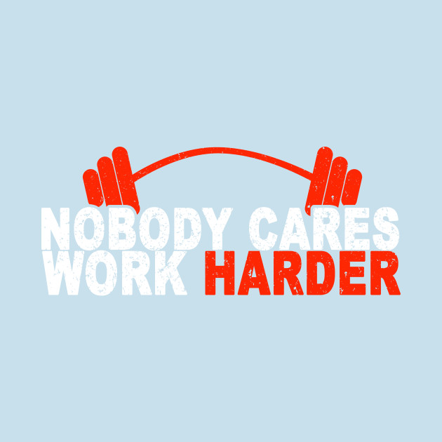 Nobody Cares, Work Harder - Nobody Cares Work Harder - Sticker