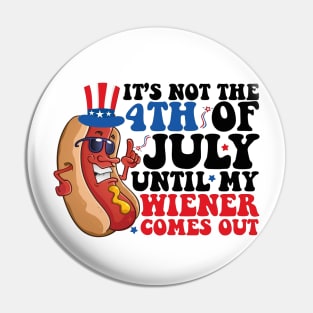 Not 4th of July Until My Wiener Comes Out Funny Hotdog Pin