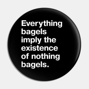 Everything bagels imply the existence of nothing bagels. Pin