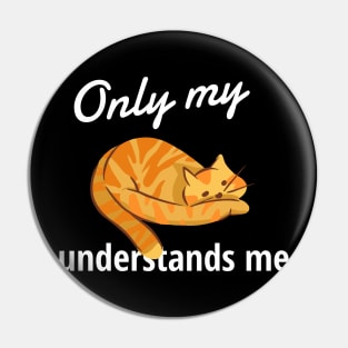 Only My Cat Understands Me Pin