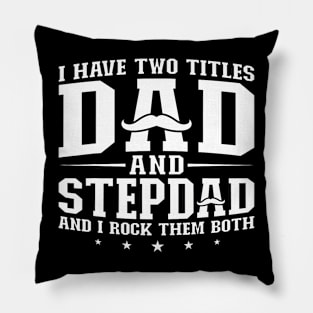 I Have Two Titles Dad And Stepdad Step Father Pillow