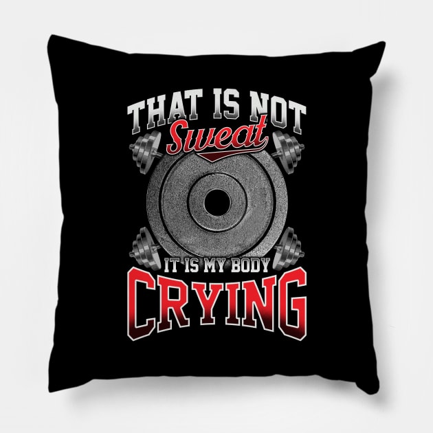 Funny That Is Not Sweat It Is My Body Crying Gym Pillow by theperfectpresents