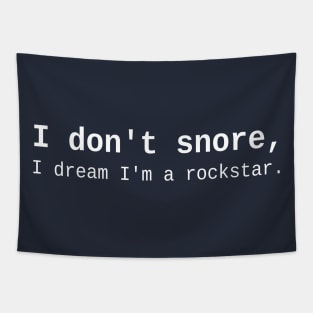 I don't snore, I dream I'm a rockstar. Tapestry