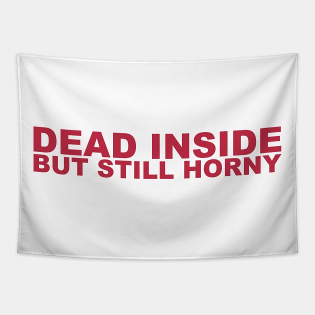 Dead Inside But Still Horny Tapestry by TrikoNovelty