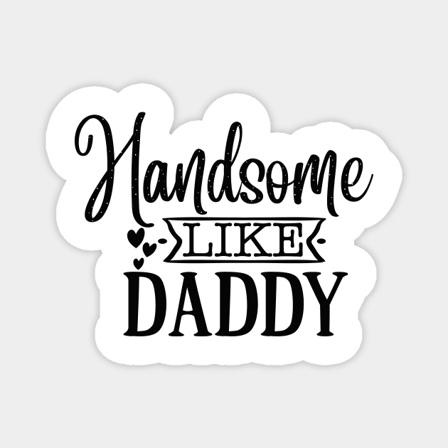 Handsome Like Daddy T-shirt for Kids Magnet by Chichid_Clothes