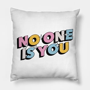 No one is you - Positive Vibes Motivation Quote Pillow