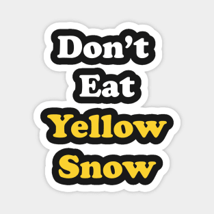 Don't Eat Yellow Snow Magnet