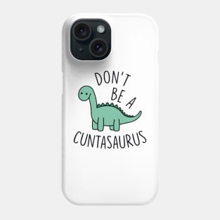 Don't Be A Cuntasaurus Phone Case