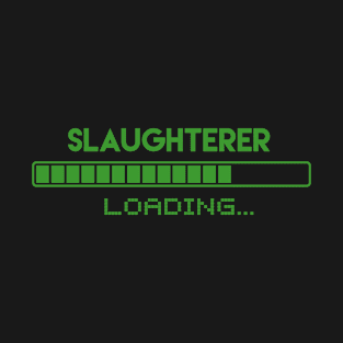 Slaughterer Loading T-Shirt