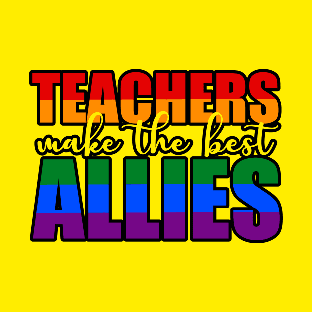 LGBTQ Ally t-shirts for teachers Teachers Make The Best Allies by focodesigns