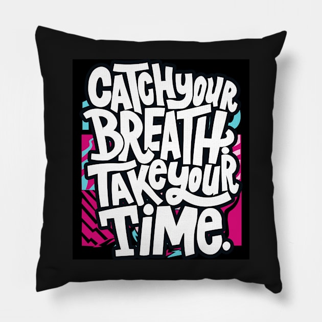 Catch your breath Take your Time Pillow by lounesartdessin