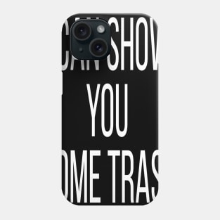 i can show you some trash Phone Case