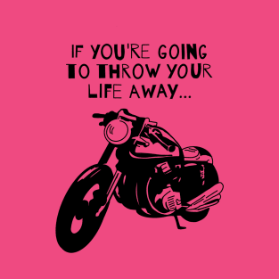 Throw Your Life Away... T-Shirt