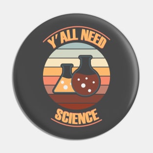 Y'all Need Science. Pin