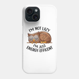I'm Not Lazy, I'm Energy Efficent, Lazy Owl, Funny saying, Girl's Owl Phone Case