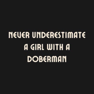 Never Underestimate A Girl with a Doberman Funny Doberman T-Shirt